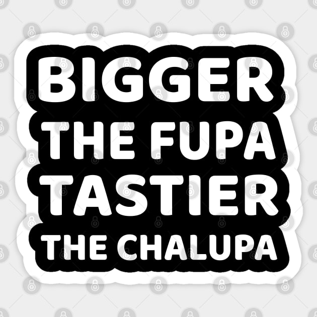 The Bigger The Fupa The Tastier The Chalupa Meme